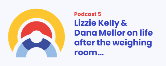 PODCAST 5: Lizzie Kelly & Dana Mellor talk...